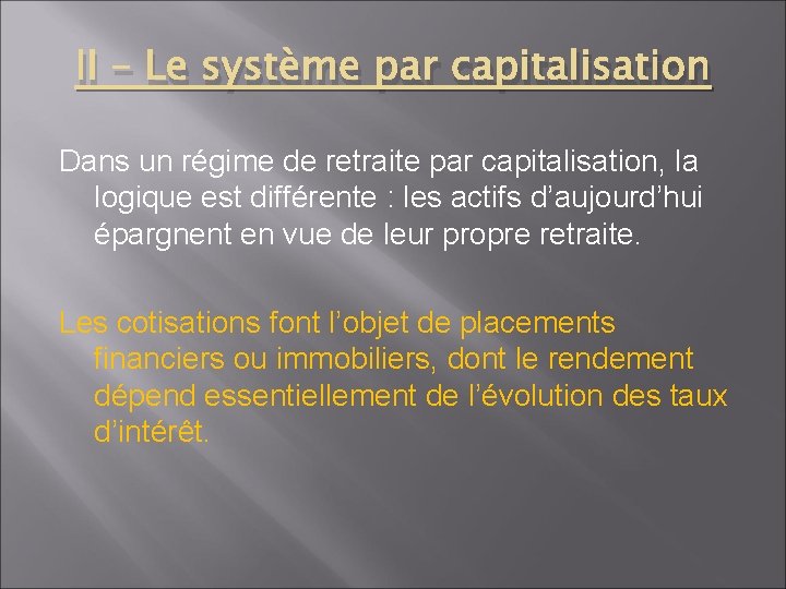 II – Le système par capitalisation Dans un régime de retraite par capitalisation, la