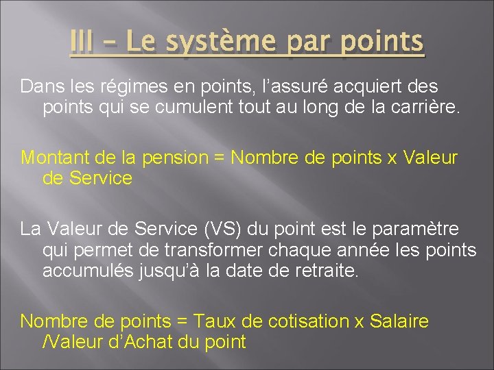 III – Le système par points Dans les régimes en points, l’assuré acquiert des