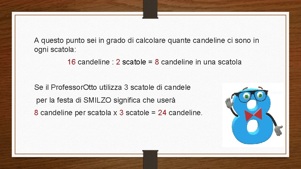 A questo punto sei in grado di calcolare quante candeline ci sono in ogni