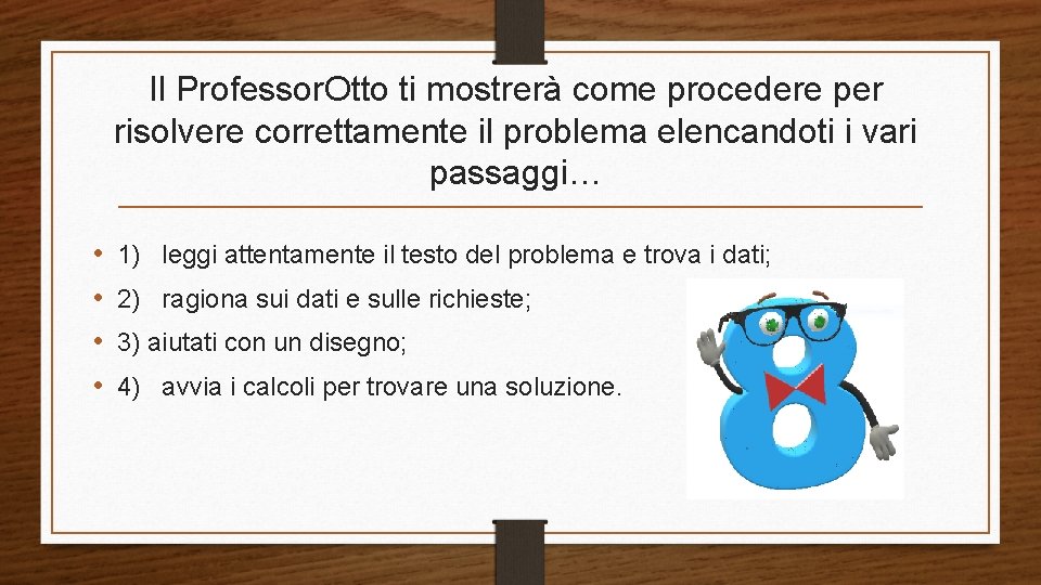 Il Professor. Otto ti mostrerà come procedere per risolvere correttamente il problema elencandoti i