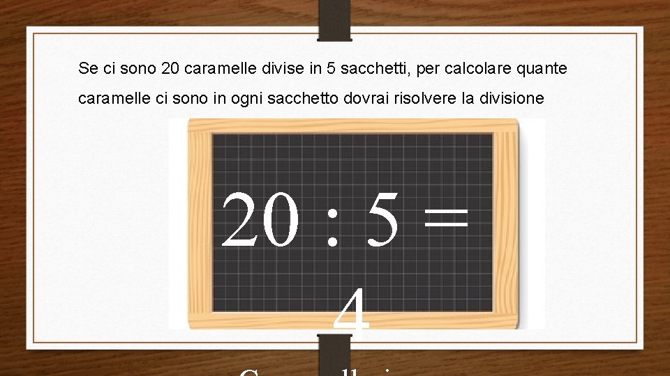 Se ci sono 20 caramelle divise in 5 sacchetti, per calcolare quante caramelle ci