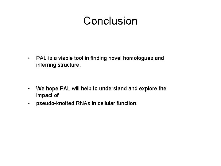 Conclusion • PAL is a viable tool in finding novel homologues and inferring structure.