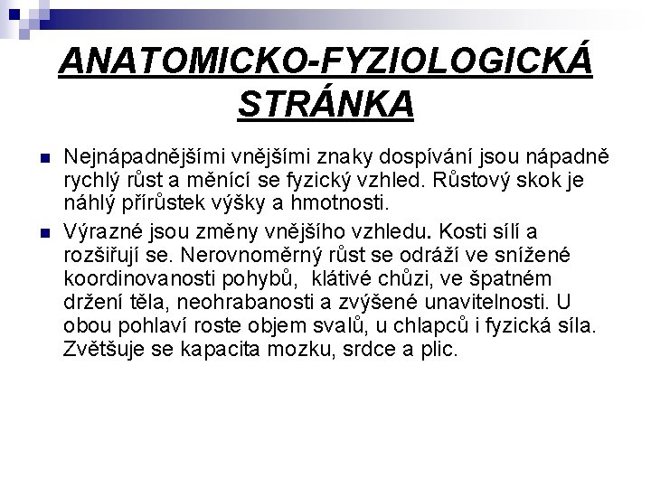 ANATOMICKO-FYZIOLOGICKÁ STRÁNKA n n Nejnápadnějšími vnějšími znaky dospívání jsou nápadně rychlý růst a měnící