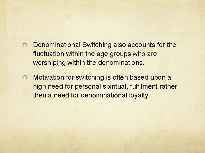 Denominational Switching also accounts for the fluctuation within the age groups who are worshiping