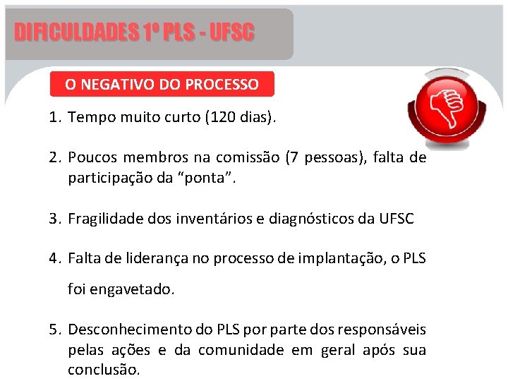 DIFICULDADES 1º PLS - UFSC O NEGATIVO DO PROCESSO 1. Tempo muito curto (120