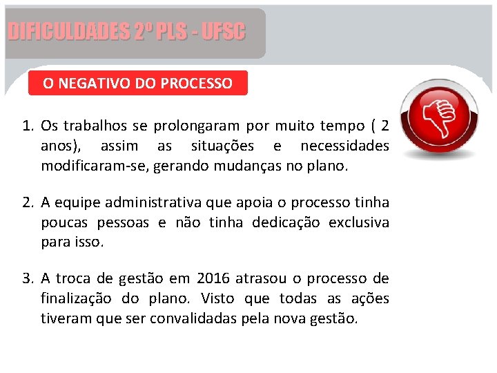 DIFICULDADES 2º PLS - UFSC O NEGATIVO DO PROCESSO 1. Os trabalhos se prolongaram