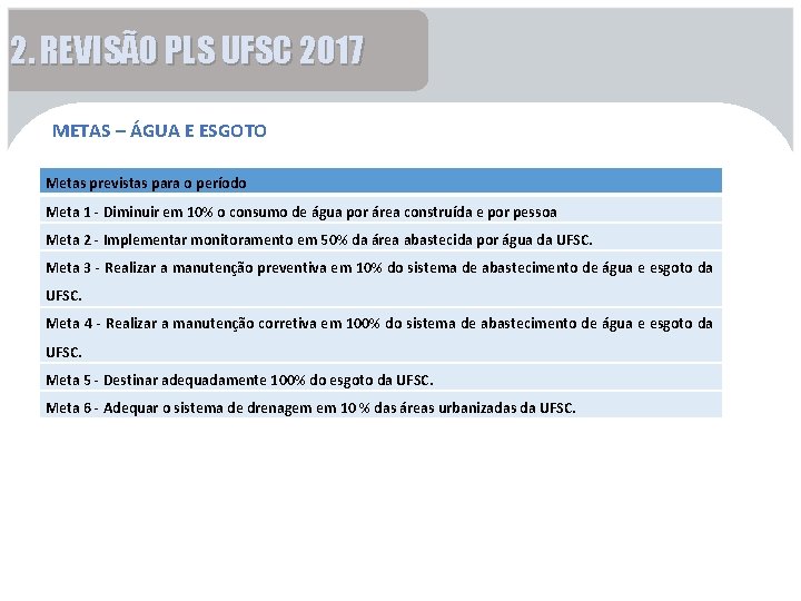 2. REVISÃO PLS UFSC 2017 METAS – ÁGUA E ESGOTO Metas previstas para o