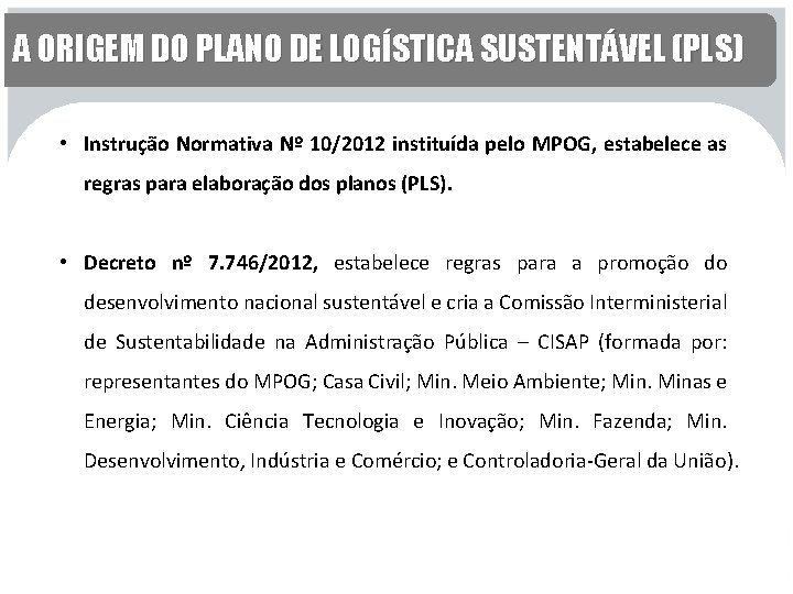 A ORIGEM DO PLANO DE LOGÍSTICA SUSTENTÁVEL (PLS) Instrução Normativa Nº 10/2010 instituída pelo