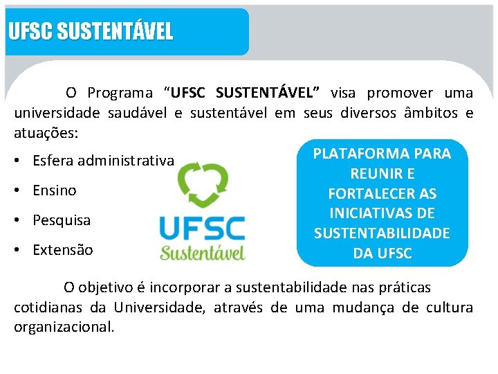 UFSC SUSTENTÁVEL O Programa “UFSC SUSTENTÁVEL” visa promover uma universidade saudável e sustentável em