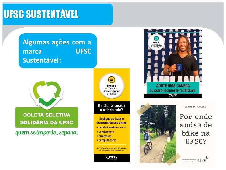 UFSC SUSTENTÁVEL Algumas ações com a marca UFSC Sustentável: 