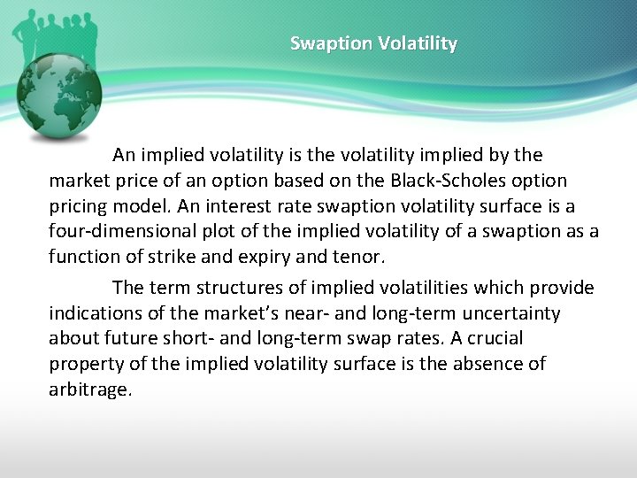 Swaption Volatility An implied volatility is the volatility implied by the market price of