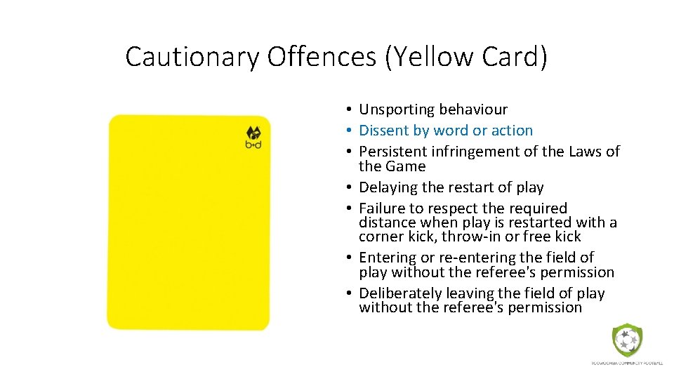 Cautionary Offences (Yellow Card) • Unsporting behaviour • Dissent by word or action •