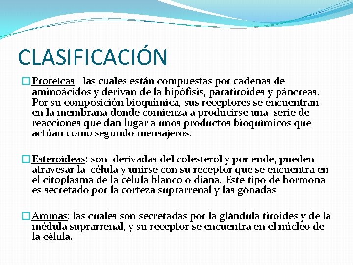 CLASIFICACIÓN �Proteicas: las cuales están compuestas por cadenas de aminoácidos y derivan de la