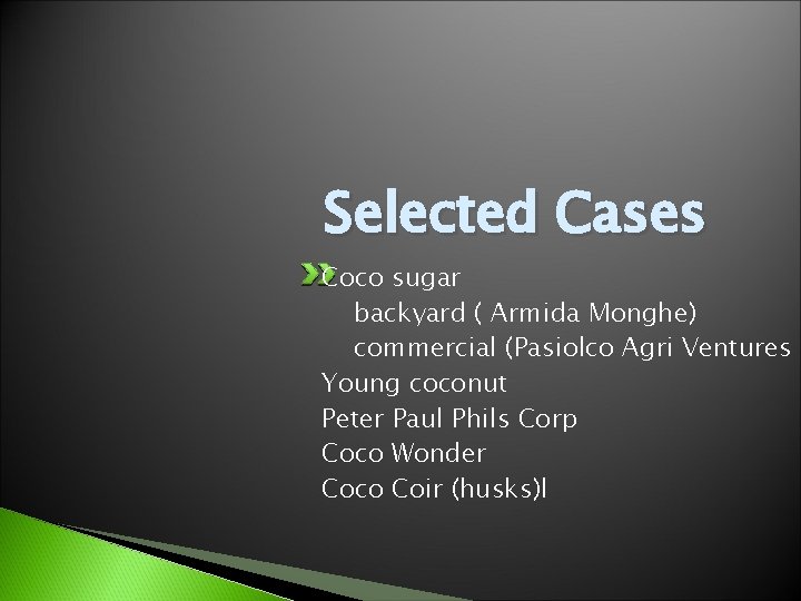 Selected Cases Coco sugar backyard ( Armida Monghe) commercial (Pasiolco Agri Ventures Young coconut