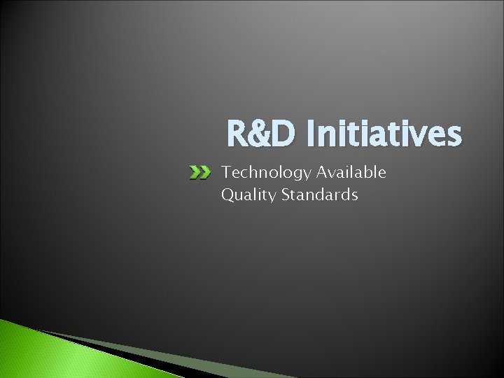 R&D Initiatives Technology Available Quality Standards 