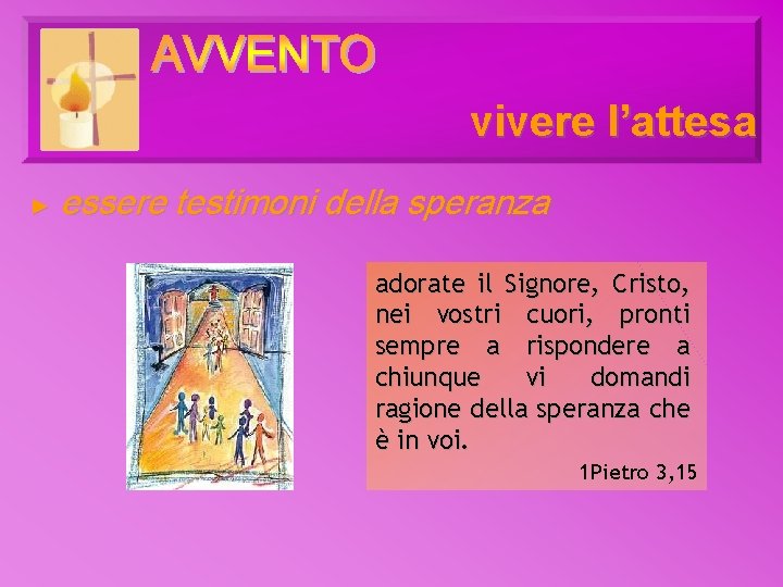 vivere l’attesa ► essere testimoni della speranza adorate il Signore, Cristo, nei vostri cuori, vivere l’attesa ► essere testimoni della speranza adorate il Signore, Cristo, nei vostri cuori,