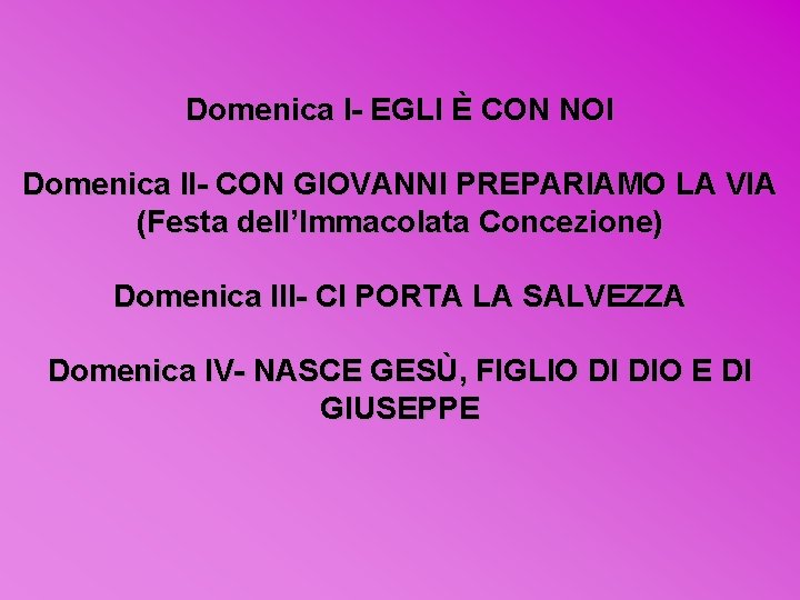 Domenica I- EGLI È CON NOI Domenica II- CON GIOVANNI PREPARIAMO LA VIA (Festa Domenica I- EGLI È CON NOI Domenica II- CON GIOVANNI PREPARIAMO LA VIA (Festa
