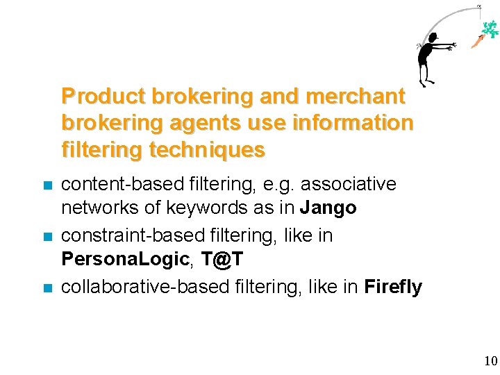 Product brokering and merchant brokering agents use information filtering techniques n n n content-based