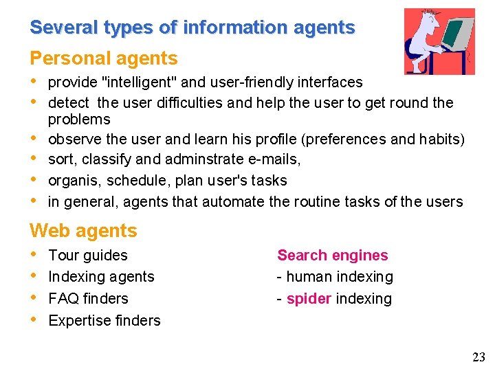 Several types of information agents Personal agents • provide "intelligent" and user-friendly interfaces •