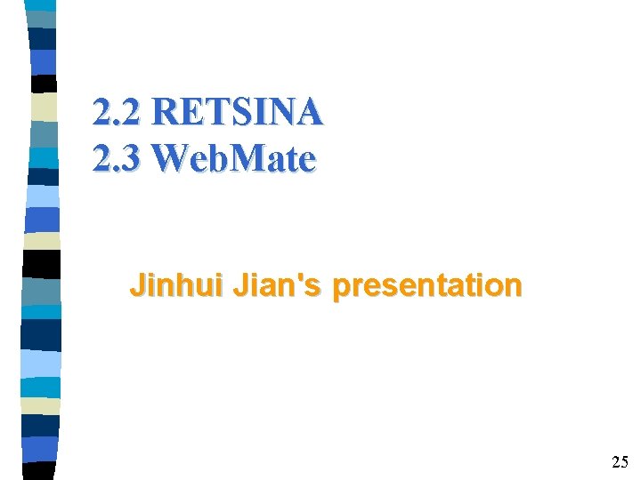 2. 2 RETSINA 2. 3 Web. Mate Jinhui Jian's presentation 25 