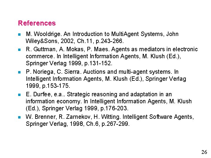 References n n n M. Wooldrige. An Introduction to Multi. Agent Systems, John Wiley&Sons,