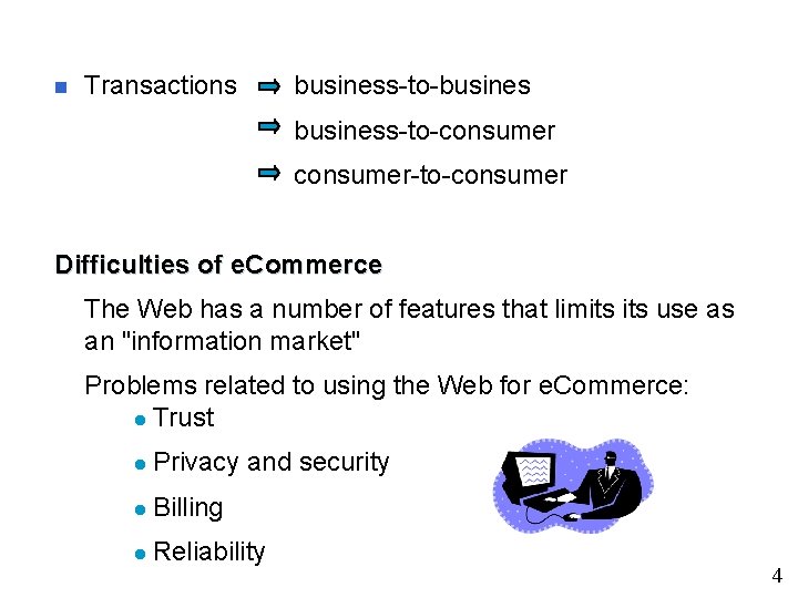 n Transactions business-to-business-to-consumer-to-consumer Difficulties of e. Commerce The Web has a number of features