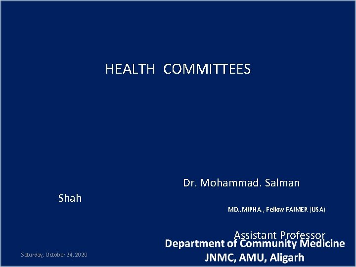 HEALTH COMMITTEES Shah Dr. Mohammad. Salman MD. , MIPHA. , Fellow FAIMER (USA) Assistant