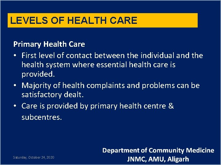 LEVELS OF HEALTH CARE Primary Health Care • First level of contact between the