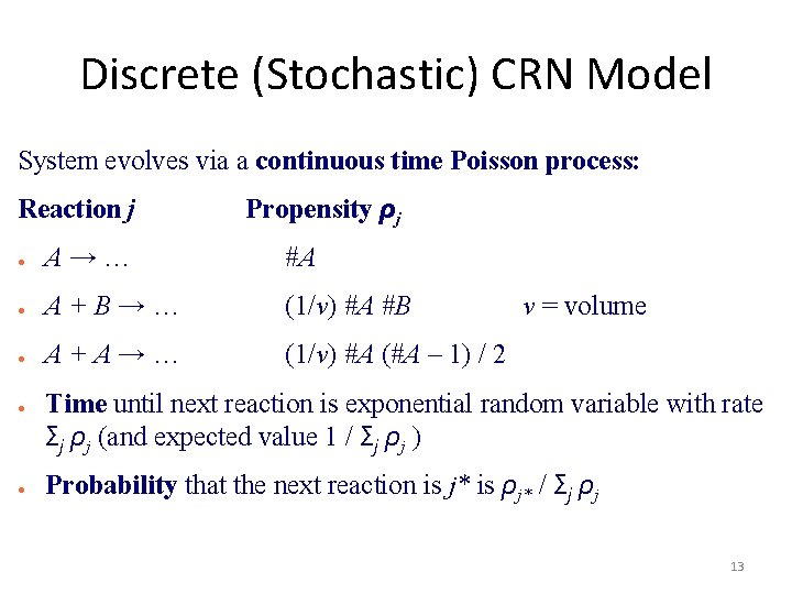 Discrete (Stochastic) CRN Model System evolves via a continuous time Poisson process: Reaction j