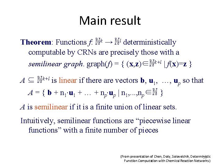 Main result Theorem: Functions f: ℕk → ℕl deterministically computable by CRNs are precisely