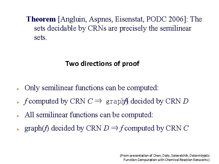 Theorem [Angluin, Aspnes, Eisenstat, PODC 2006]: The sets decidable by CRNs are precisely the