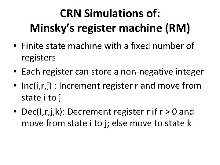 CRN Simulations of: Minsky’s register machine (RM) • Finite state machine with a fixed