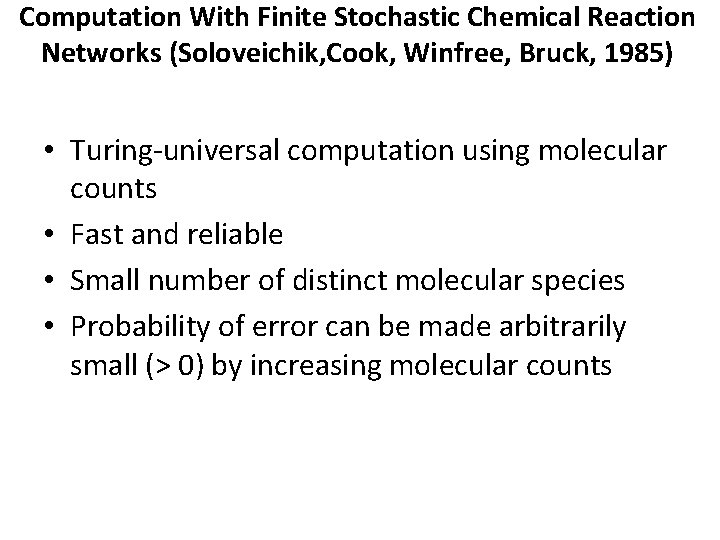 Computation With Finite Stochastic Chemical Reaction Networks (Soloveichik, Cook, Winfree, Bruck, 1985) • Turing-universal