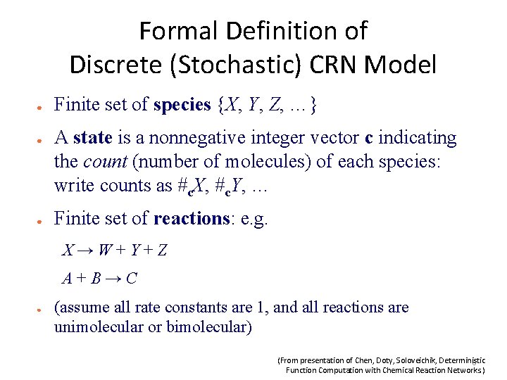 Formal Definition of Discrete (Stochastic) CRN Model ● ● ● Finite set of species