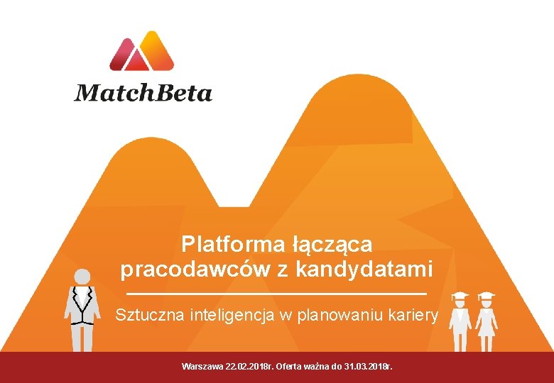 Platforma łącząca pracodawców z kandydatami Sztuczna inteligencja w planowaniu kariery Warszawa 22. 02. 2018