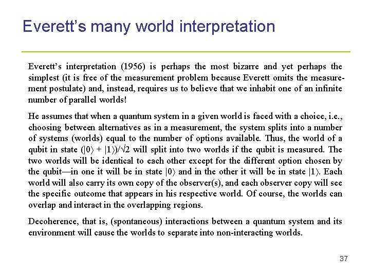 Everett’s many world interpretation _____________________ Everett’s interpretation (1956) is perhaps the most bizarre and