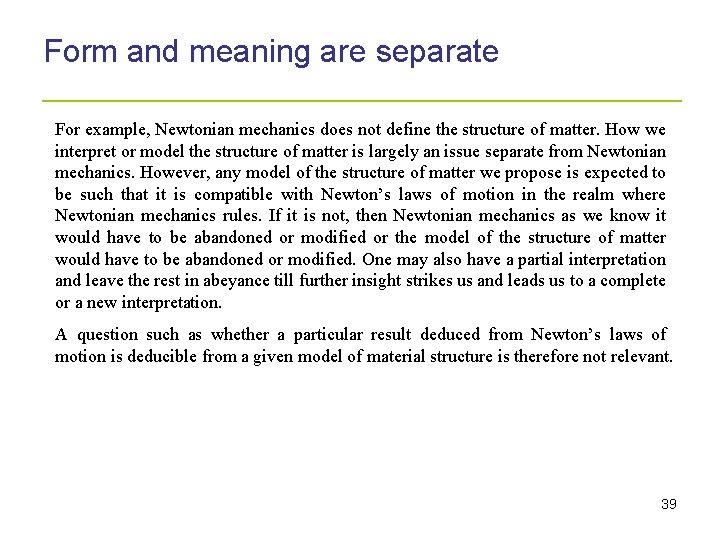 Form and meaning are separate _____________________ For example, Newtonian mechanics does not define the