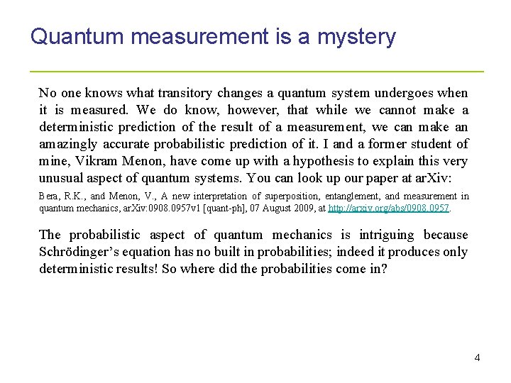 Quantum measurement is a mystery _____________________ No one knows what transitory changes a quantum