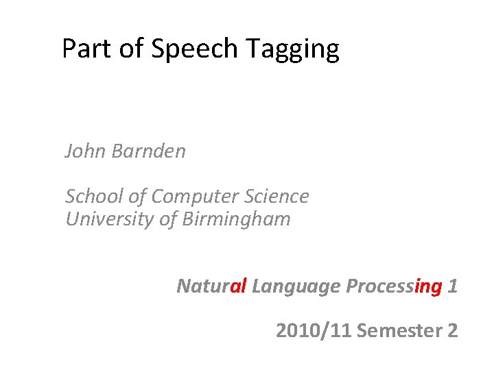 Part of Speech Tagging John Barnden School of Computer Science University of Birmingham Natural