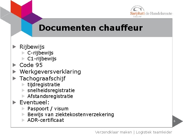 Documenten chauffeur Rijbewijs C-rijbewijs C 1 -rijbewijs Code 95 Werkgeversverklaring Tachograafschijf tijdregistratie snelheidsregistratie Afstandsregistratie