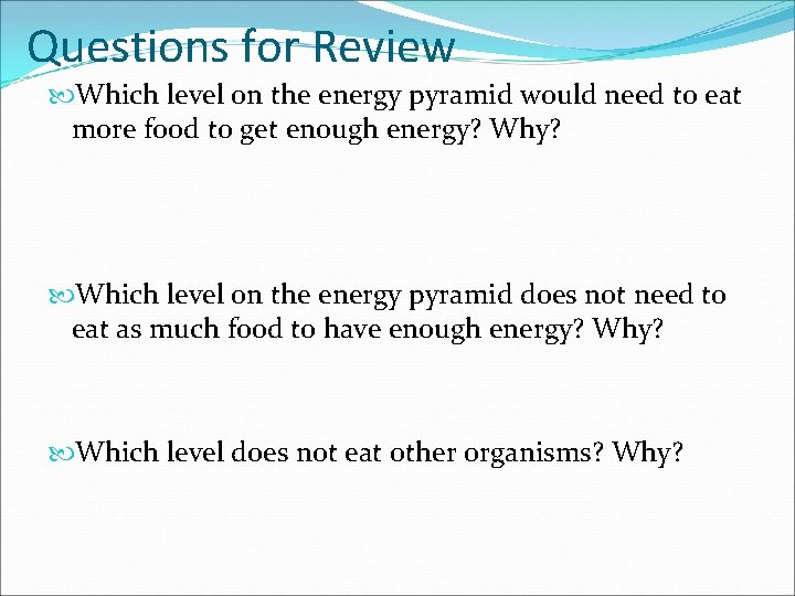 Questions for Review Which level on the energy pyramid would need to eat more