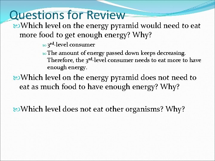 Questions for Review Which level on the energy pyramid would need to eat more
