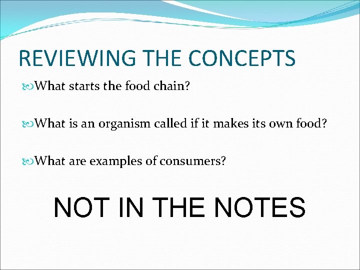 REVIEWING THE CONCEPTS What starts the food chain? What is an organism called if