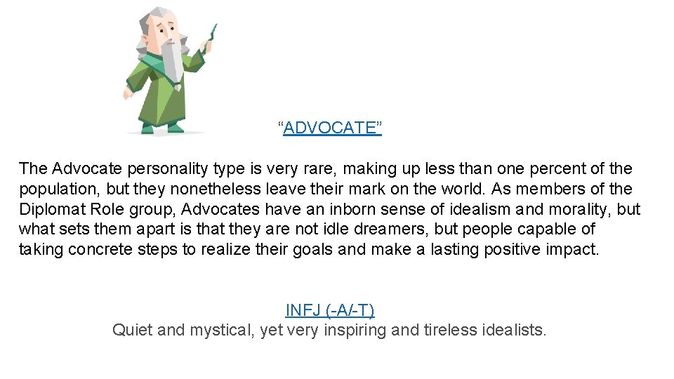 “ADVOCATE” The Advocate personality type is very rare, making up less than one percent