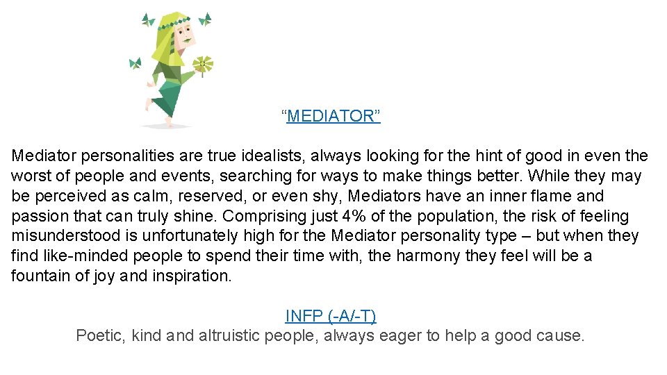 “MEDIATOR” Mediator personalities are true idealists, always looking for the hint of good in