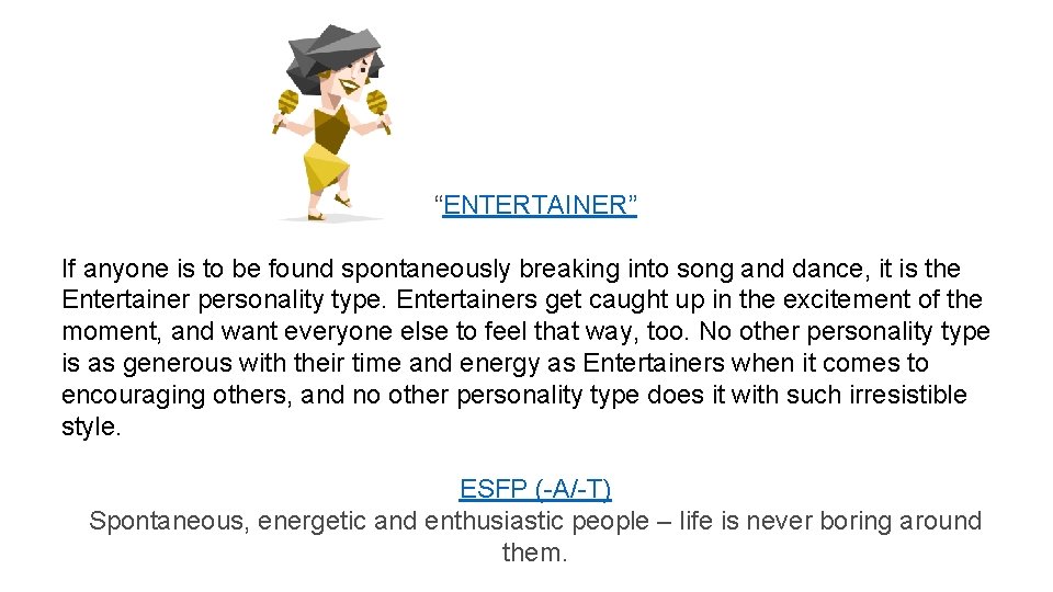 “ENTERTAINER” If anyone is to be found spontaneously breaking into song and dance, it