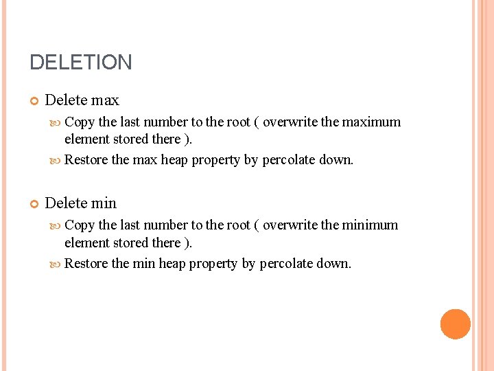 DELETION Delete max Copy the last number to the root ( overwrite the maximum