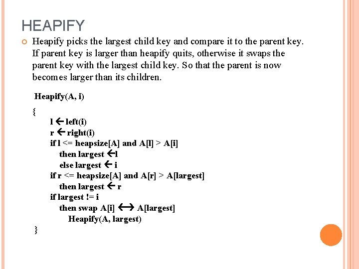 HEAPIFY Heapify picks the largest child key and compare it to the parent key.