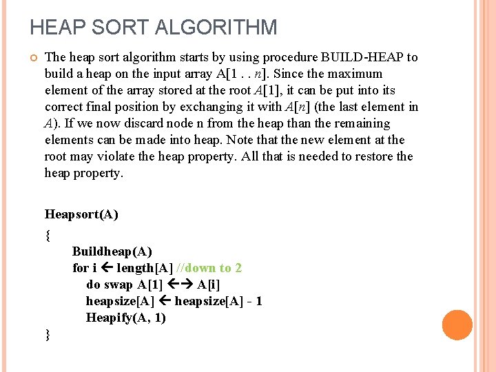 HEAP SORT ALGORITHM The heap sort algorithm starts by using procedure BUILD-HEAP to build