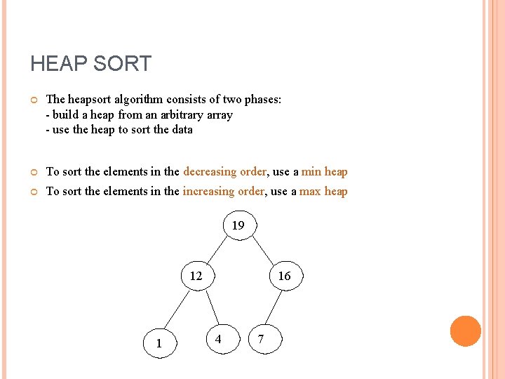 HEAP SORT The heapsort algorithm consists of two phases: - build a heap from